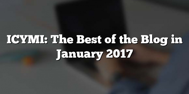ICYMI: The Best of the Blog in January 2017