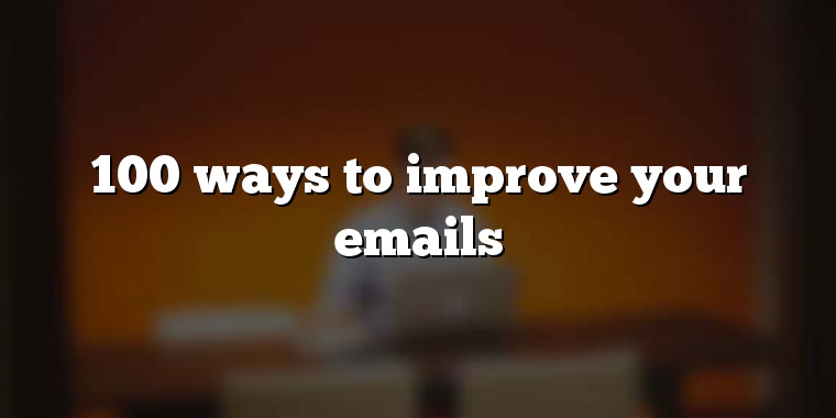 100 ways to improve your emails