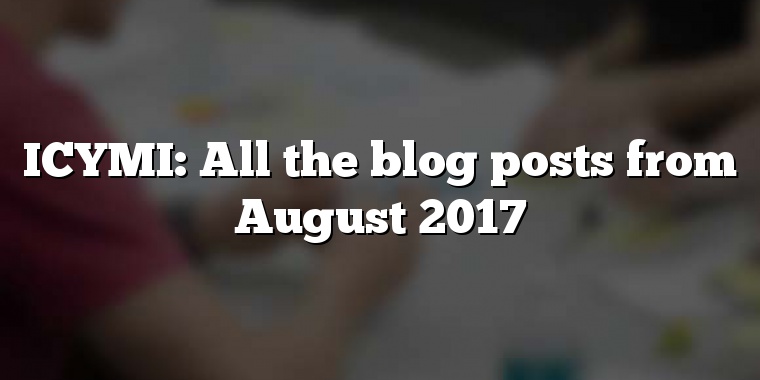 ICYMI: All the blog posts from August 2017