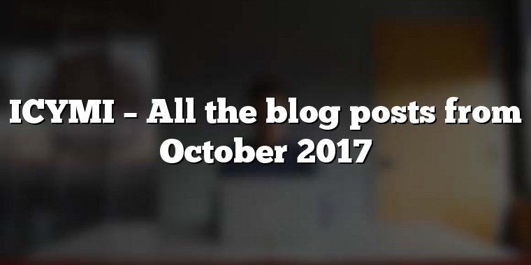 ICYMI – All the blog posts from October 2017