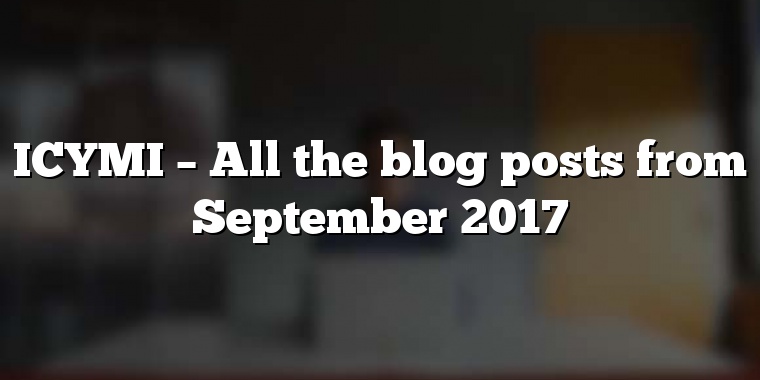 ICYMI – All the blog posts from September 2017