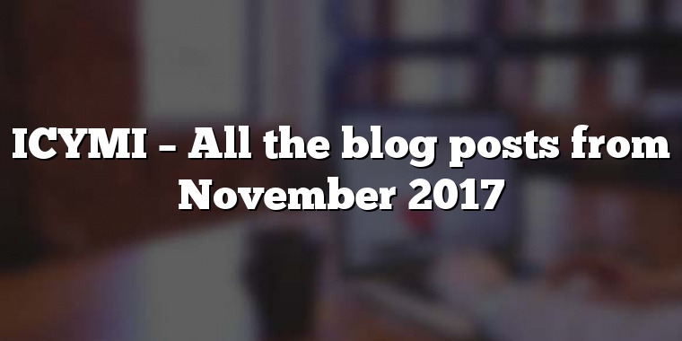 ICYMI – All the blog posts from November 2017