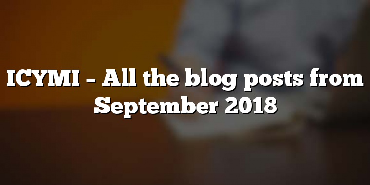 ICYMI – All the blog posts from September 2018