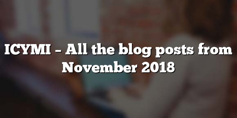 ICYMI – All the blog posts from November 2018