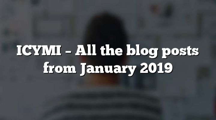 ICYMI – All the blog posts from January 2019