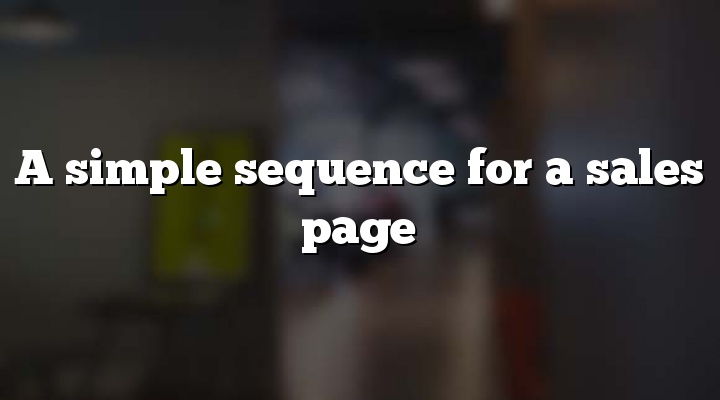 A simple sequence for a sales page