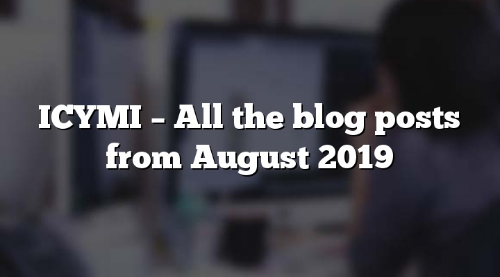 ICYMI – All the blog posts from August 2019