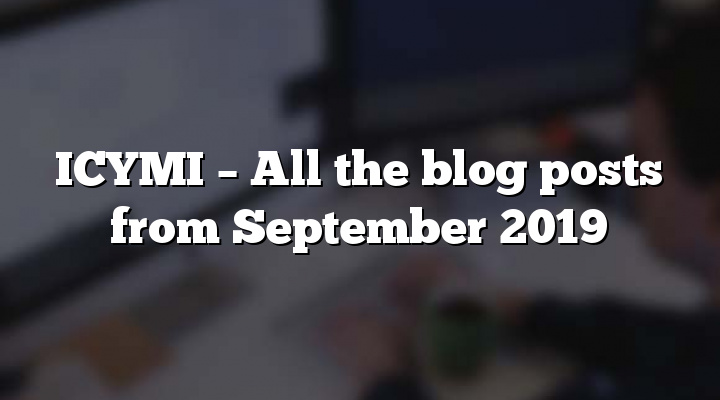 ICYMI – All the blog posts from September 2019