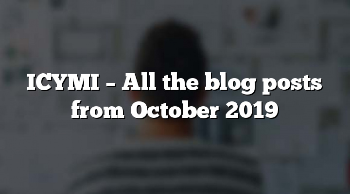 ICYMI – All the blog posts from October 2019
