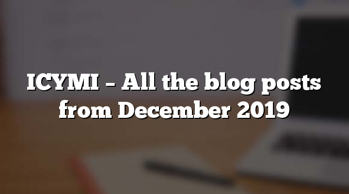 ICYMI – All the blog posts from December 2019