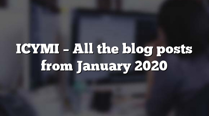 ICYMI – All the blog posts from January 2020