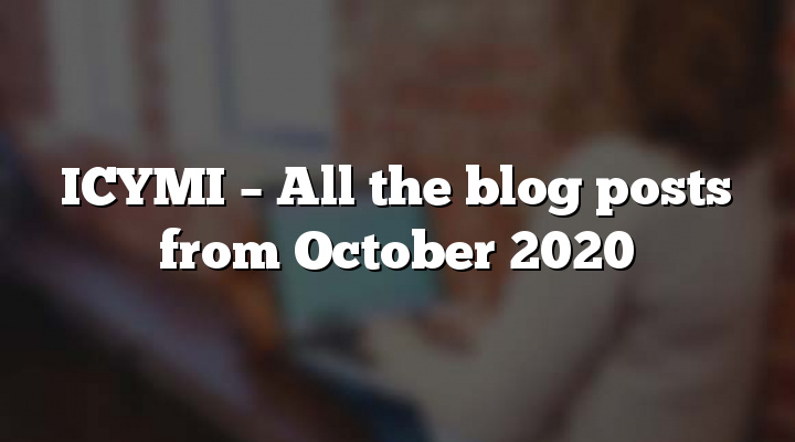 ICYMI – All the blog posts from October 2020