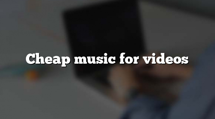 Cheap music for videos