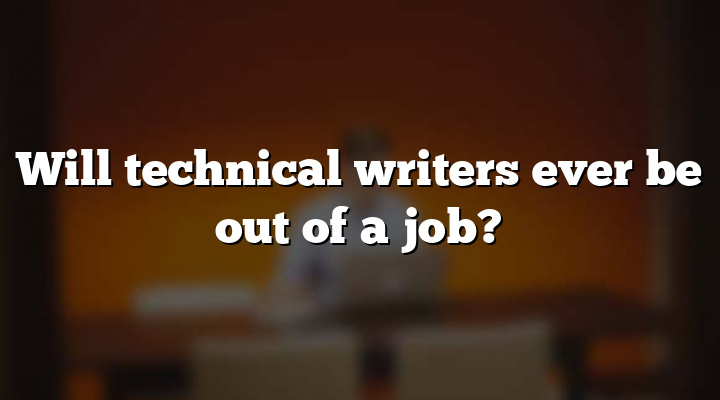 Will technical writers ever be out of a job?