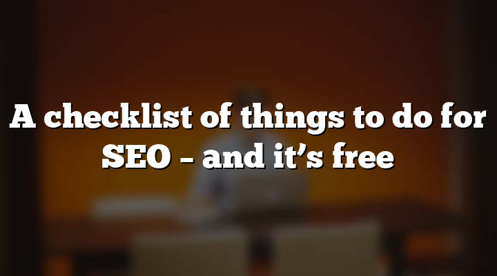 A checklist of things to do for SEO – and it’s free