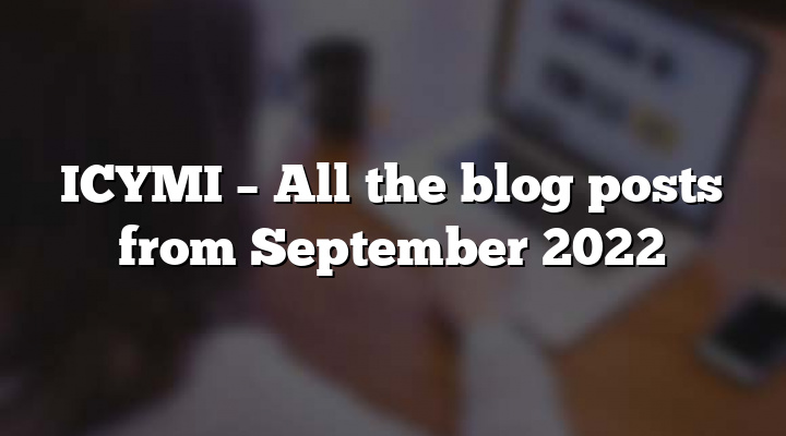 ICYMI – All the blog posts from September 2022