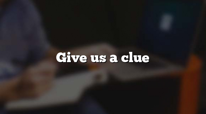 Give us a clue