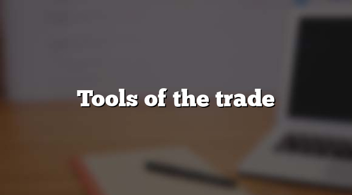Tools of the trade