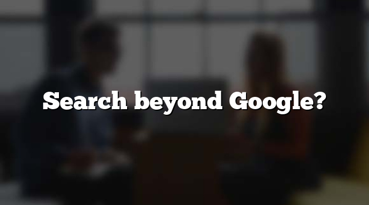 Search beyond Google?